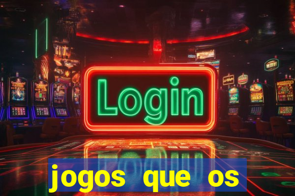 jogos que os famosos jogam para ganhar dinheiro